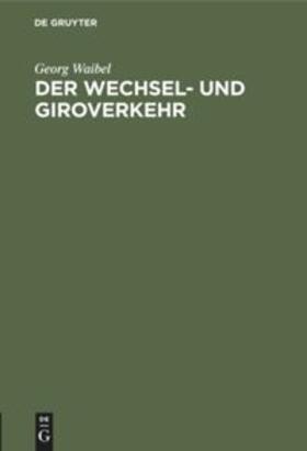 Waibel | Der Wechsel- und Giroverkehr | Buch | 978-3-486-77649-2 | sack.de