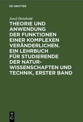 Heinhold | Theorie und Anwendung der Funktionen einer komplexen Veränderlichen. Ein Lehrbuch für Studierende der Naturwissenschaften und Technik, Erster Band | Buch | 978-3-486-77662-1 | sack.de
