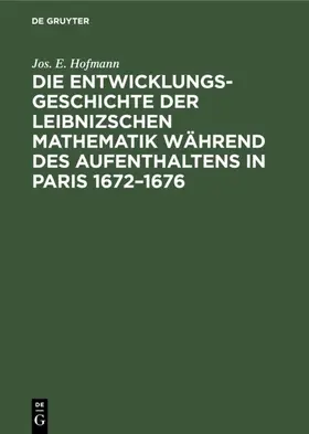 Hofmann | Die Entwicklungsgeschichte der Leibnizschen Mathematik während des Aufenthaltens            in Paris 1672–1676 | E-Book | www.sack.de