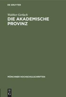 Gerlach | Die akademische Provinz | Buch | 978-3-486-77732-1 | sack.de