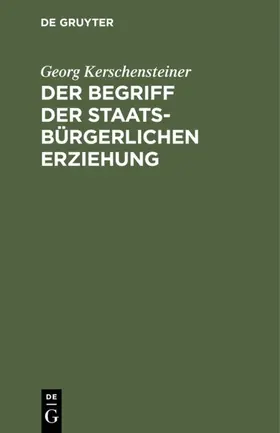 Kerschensteiner |  Der Begriff der staatsbürgerlichen Erziehung | eBook | Sack Fachmedien