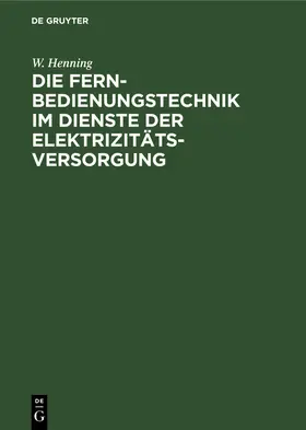 Henning |  Die Fernbedienungstechnik im Dienste der Elektrizitätsversorgung | Buch |  Sack Fachmedien