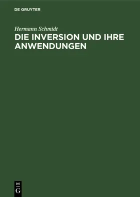 Schmidt |  Die Inversion und ihre Anwendungen | Buch |  Sack Fachmedien