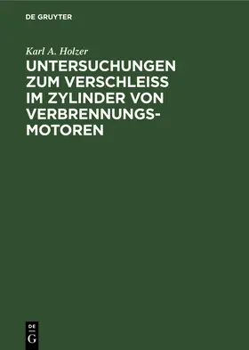 Holzer |  Untersuchungen zum Verschleiss im Zylinder von Verbrennungs-Motoren | Buch |  Sack Fachmedien