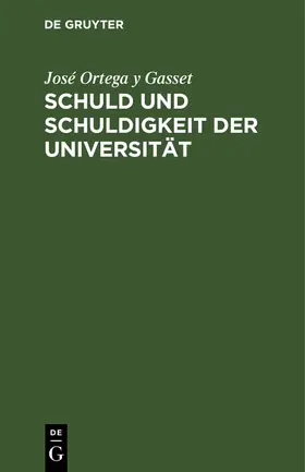 Ortega y Gasset | Schuld und Schuldigkeit der Universität | Buch | 978-3-486-77882-3 | www.sack.de