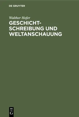 Hofer |  Geschichtschreibung und Weltanschauung | eBook | Sack Fachmedien