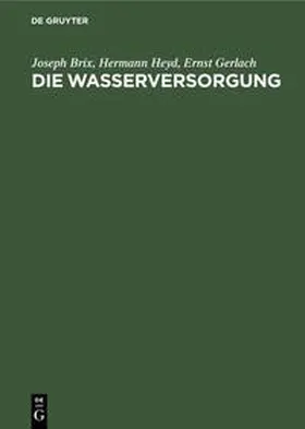 Brix / Gerlach / Heyd | Die Wasserversorgung | Buch | 978-3-486-77970-7 | sack.de