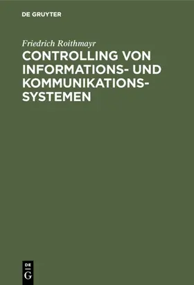Roithmayr |  Controlling von Informations- und Kommunikationssystemen | eBook | Sack Fachmedien