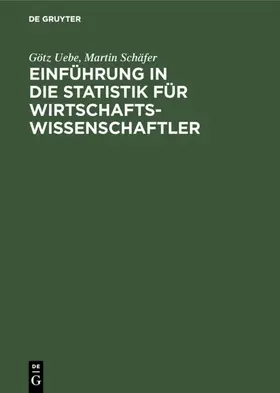 Uebe / Schäfer |  Einführung in die Statistik für Wirtschaftswissenschaftler | eBook | Sack Fachmedien