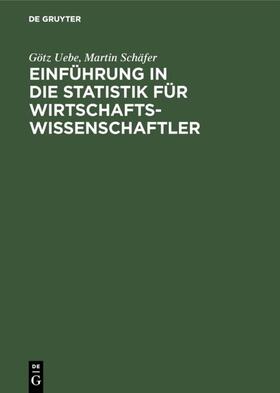 Uebe / Schäfer | Einführung in die Statistik für Wirtschaftswissenschaftler | E-Book | sack.de