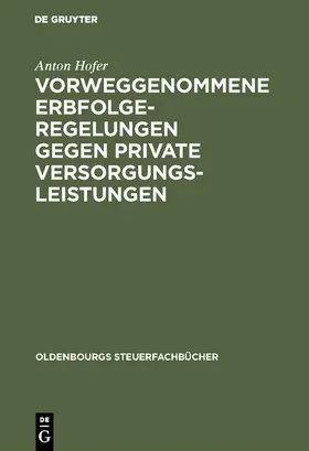 Hofer | Vorweggenommene Erbfolgeregelungen gegen private Versorgungsleistungen | E-Book | www.sack.de
