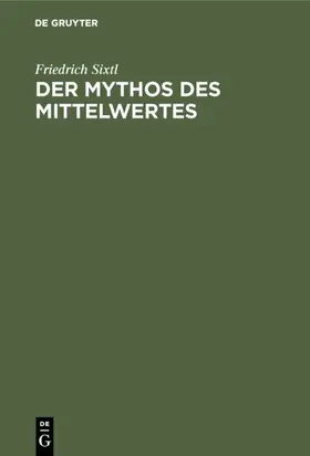 Sixtl |  Der Mythos des Mittelwertes | eBook | Sack Fachmedien