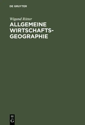 Ritter |  Allgemeine Wirtschaftsgeographie | eBook | Sack Fachmedien