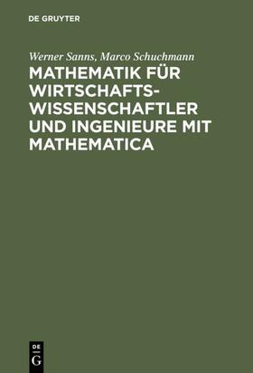 Sanns / Schuchmann |  Mathematik für Wirtschaftswissenschaftler und Ingenieure mit Mathematica | eBook | Sack Fachmedien