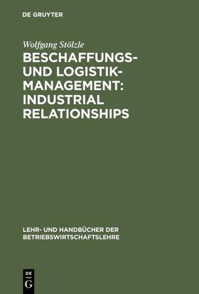 Stölzle | Beschaffungs- und Logistik-Management: Industrial Relationships | E-Book | sack.de
