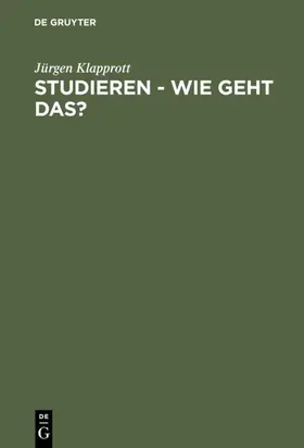 Klapprott |  Studieren - wie geht das? | eBook | Sack Fachmedien