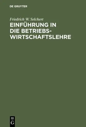 Selchert |  Einführung in die Betriebswirtschaftslehre | eBook | Sack Fachmedien