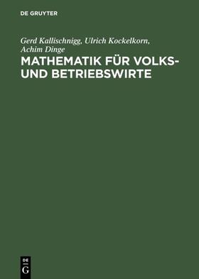 Kallischnigg / Kockelkorn / Dinge |  Mathematik für Volks- und Betriebswirte | eBook | Sack Fachmedien