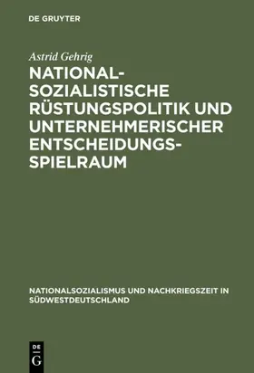 Gehrig |  Nationalsozialistische Rüstungspolitik und unternehmerischer Entscheidungsspielraum | eBook | Sack Fachmedien