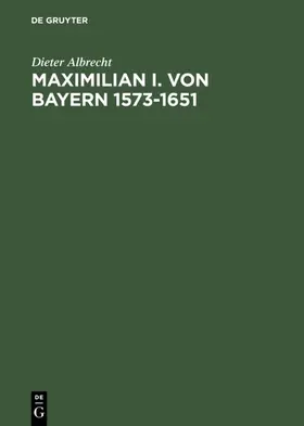 Albrecht |  Maximilian I. von Bayern 1573–1651 | eBook | Sack Fachmedien