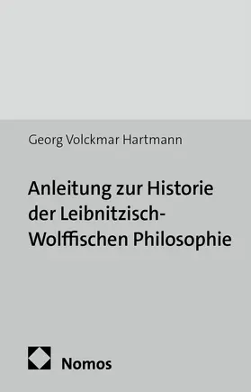 Hartmann |  Anleitung zur Historie der Leibnitzisch-Wolffischen Philosophie | Buch |  Sack Fachmedien
