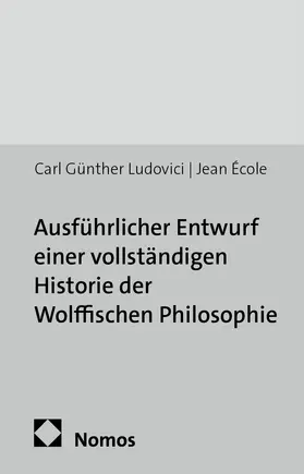Ludovici |  Ausführlicher Entwurf einer vollständigen Historie der Wolffischen Philosophie | Buch |  Sack Fachmedien