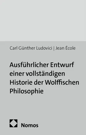 Ludovici |  Ausführlicher Entwurf einer vollständigen Historie der Wolffischen Philosophie | Buch |  Sack Fachmedien