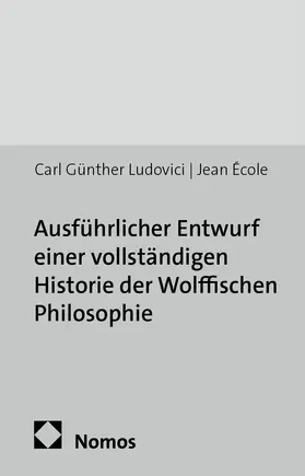 Ludovici |  Ausführlicher Entwurf einer vollständigen Historie der Wolffischen Philosophie | Buch |  Sack Fachmedien