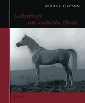 Guttmann | Liebesbriefe um arabische Pferde | Buch | 978-3-487-08471-8 | www.sack.de