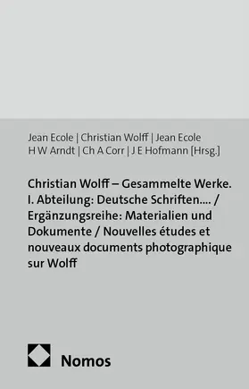 Ecole / Wolff / Arndt |  Christian Wolff - Gesammelte Werke. I. Abteilung: Deutsche Schriften.... / Ergänzungsreihe: Materialien und Dokumente / Nouvelles études et nouveaux documents photographique sur Wolff | Buch |  Sack Fachmedien