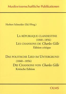 Schneider | La république clandestine (1840-1856). Les chansons de Charles Gille. Edition critique. /Das politische Lied im Untergrund (1840-1856). Die Chansons von Charles Gille. Kritische Edition | Buch | 978-3-487-11628-0 | sack.de