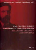 Fischer / Bolz / Kamel |  Adolf Bastian and His Universal Archive of Humanity | Buch |  Sack Fachmedien