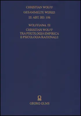 Marcolungo / Wolff / Ecole |  Christian Wolff. Gesammelte Werke. I. Abteilung: Deutsche Schriften.... / Ergänzungsreihe: Materialien und Dokumente / Wolffiana III: Christian Wolff tra psicologia empirica e psicologia razionale | Buch |  Sack Fachmedien