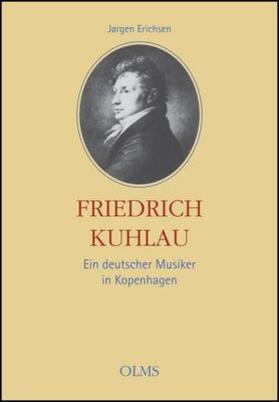 Erichsen | Friedrich Kuhlau - Ein deutscher Musiker in Kopenhagen | Buch | 978-3-487-14541-9 | sack.de