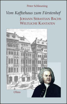 Schleuning | Vom Kaffeehaus zum Fürstenhof - Johann Sebastian Bachs Weltliche Kantaten | Buch | 978-3-487-15111-3 | sack.de