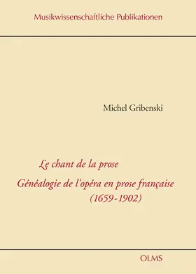 Gribenski |  Le chant de la prose. Généalogie de l'opéra en prose francaise (1659-1902) | Buch |  Sack Fachmedien