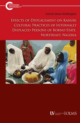Musa Shallangwa |  Effects of Displacement on Kanuri Cultural Practices of Internally Displaced Persons of Borno State, Northeast, Nigeria | Buch |  Sack Fachmedien