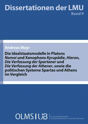 Mayr |  Die Idealstaatsmodelle in Platons ‚Nomoi‘ und Xenophons ‚Kyrupädie‘, ‚Hieron‘, ‚Die Verfassung der Spartaner‘ und ‚Die Verfassung der Athener‘, sowie die politischen Systeme Spartas und Athens im Vergleich | Buch |  Sack Fachmedien