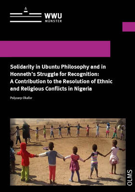 Okafor | Solidarity in Ubuntu Philosophy and in Honneth's Struggle for Recognition: A Contribution to the Resolution of Ethnic and Religious Conflicts in Nigeria | Buch | sack.de