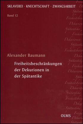 Baumann | Freiheitsbeschränkungen der Dekurionen in der Spätantike | Buch | 978-3-487-31190-6 | sack.de