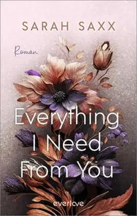 Saxx | Everything I Need From You | Buch | 978-3-492-06528-3 | www.sack.de