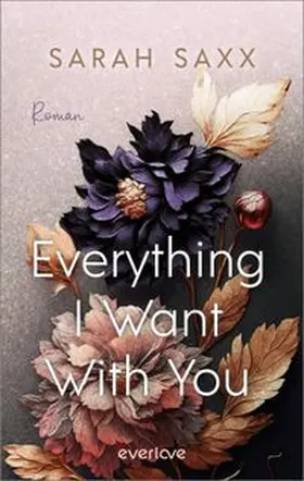 Saxx |  Everything I Want With You | Buch |  Sack Fachmedien