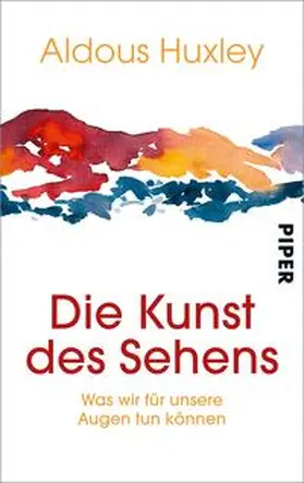 Huxley | Die Kunst des Sehens | Buch | 978-3-492-20216-9 | sack.de
