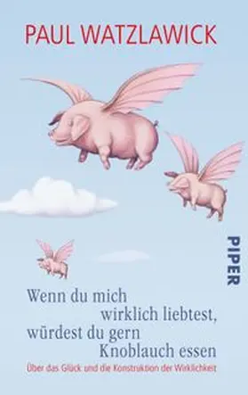 Watzlawick / Stadler / Bohnet |  Wenn du mich wirklich liebtest, würdest du gern Knoblauch essen | Buch |  Sack Fachmedien