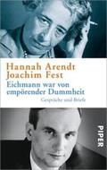 Arendt / Fest / Ludz |  Eichmann war von empörender Dummheit | Buch |  Sack Fachmedien