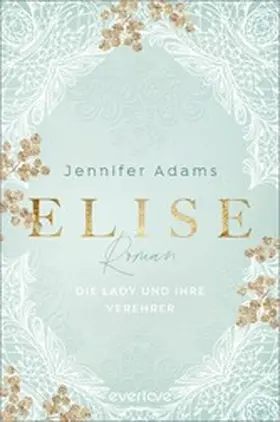 Adams |  Elise - Die Lady und ihre Verehrer | eBook | Sack Fachmedien