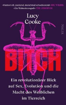 Cooke |  Bitch – Ein revolutionärer Blick auf Sex, Evolution und die Macht des Weiblichen im Tierreich | eBook | Sack Fachmedien