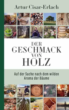 Cisar-Erlach |  Der Geschmack von Holz - Auf der Suche nach dem wilden Aroma der Bäume | eBook | Sack Fachmedien