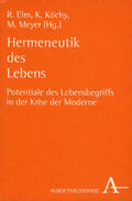 Elm / Köchy / Meyer |  Hermeneutik des Lebens : Potentiale des Lebensbegriffs in der Krise der Moderne | Buch |  Sack Fachmedien