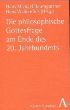 Baumgartner / Waldenfels |  Die philosophische Gottesfrage am Ende des 20. Jahrhunderts | Buch |  Sack Fachmedien
